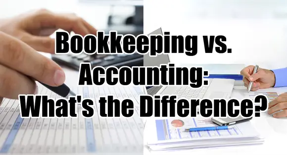 Bookkeeping vs. Accounting: What’s the Difference?