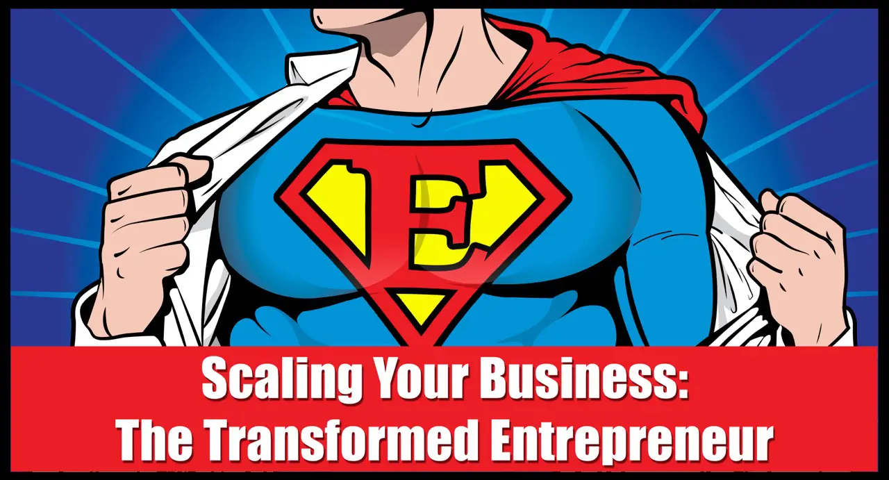 Scaling Your Business: The Transformed Entrepreneur