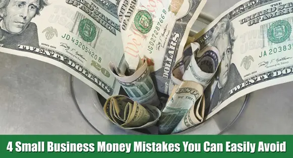4 Small Business Money Mistakes You Can Easily Avoid