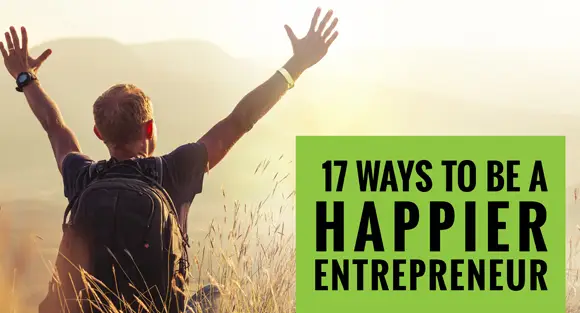 17 Ways To Be A Happier Entrepreneur